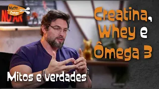 MITOS E VERDADES SOBRE CREATINA, WHEY E ÔMEGA 3