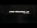 Download Lagu JANG-MENANGIS-LAY-SILET-OPEN-UP