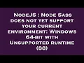 NodeJS Node Sass does not yet support your current environment Windows 64-bit with Unsupported ru