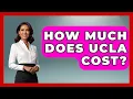 How Much Does UCLA Cost - The College Explorer