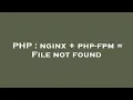 PHP nginx php-fpm File not found