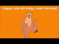 Happy Late Birt ay Noel MacNeal