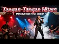 👉 Tangan-Tangan Hitam – Dangdut Rock Metal Version | Vokal Wanita Keren Bikin Merinding