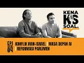 Download Lagu EP4 #KenaSoal | Konflik Iran-Israel, Reformasi Parlimen, Masa Depan AI, ‘Middle Income Trap’