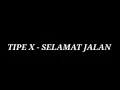 Download Lagu Tipe X - selamat jalan lirik....