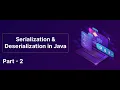 Serialization Deserialization in Java Part - 2 Skill-Lync