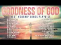 Best Christian Songs 2023 Non Stop Worship Music Playlist // Goodness of God