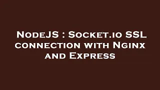 NodeJS Socket io SSL connection with Nginx and Express