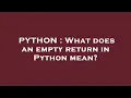 PYTHON What does an empty return in Python mean