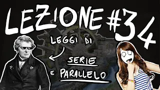 FISICA Teoria #34 - LEGGI DI OHM, RESISTORI in SERIE e in PARALLELO, TUA SORELLA