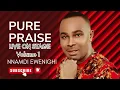 Download Lagu PURE PRAISE LIVE ON STAGE VOLUME 1 BY NNAMDI EWENIGHI
