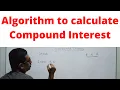 Algorithm to calculate Compound Interest Class 13