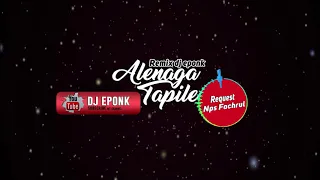 Download ALENAGA TAPILE ( REMIX DJ EPONK ) MP3
