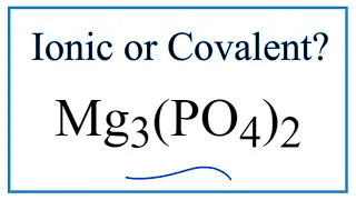 Is Mg3 PO4 2 Magnesium phosphate Ionic or Covalent