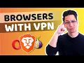 Browser with VPN Which browser is BEST for your security