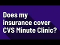 Does my insurance cover CVS Minute Clinic