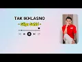 Download Lagu GILGA SAHID - TAK IKHLASNO || LIRIK LAGU