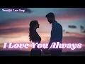 Download Lagu 💖 I Love You Always (Male Version) 💖 | Romantic Love Song 2025| Trending Acoustic English Music 💖