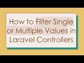 How to Filter Single or Multiple Values in Laravel Controllers