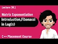 Introduction Fibonacci in Log n - Matrix Exponentiation C Placement Course Lecture 38 1