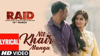 nit khair manga song lyrical raid ajay devgn ileana dcruz rahat fateh ali khan