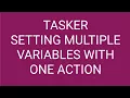 Setting Multiple Tasker Variables with a Single Tasker Action