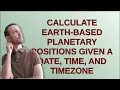 Codereview Calculate Earth-based planetary positions given a date time and timezone