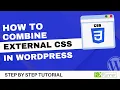 How To Combine External CSS Files In WordPress