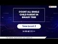 Count All Single Child Parent In Binary Tree Module Trees In Hindi CPP - 32