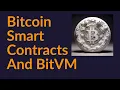 Bitcoin Smart Contracts and BitVM