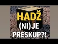 HADŽ (NI)JE PRESKUP?!