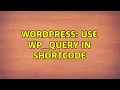 Wordpress Use WP - Query in shortcode