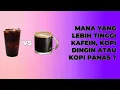 Download Lagu Antara Minum Kopi Panas dan Kopi Dingin, Mana yang Lebih Sehat? #minuman #kopi #kopipanas #kesehatan