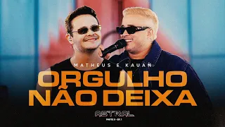 Matheus e Kauan - Orgulho Não Deixa #Astral 