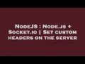 NodeJS Node js Socket io Set custom headers on the server