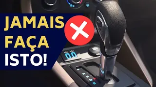 CÂMBIO AUTOMÁTICO - NUNCA FAÇA ISTO NO SEU