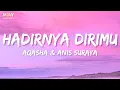Aqasha \u0026 Anis Suraya - Hadirnya Dirimu (Official Lyrics Video)