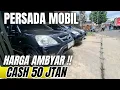 Lagu Markas Bajong Berkualitas Super Ambyar Cash 50JTan‼️Persada Mobil diserbu pembeli