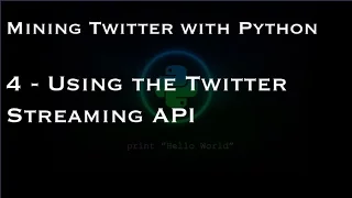 Mining Twitter with Python 4 - Using the Twitter Streaming API