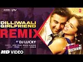 Download Lagu Dilliwaali Girlfriend (Remix): Ranbir Kapoor, Deepika Padukone | Arijit Singh, Sunidhi | DJ Lucky