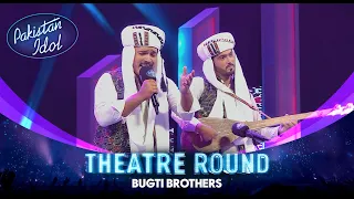 Pakistan Idol Episode 12 Bugti Brothers Ae Naz Husn E Wala By Faiz Muhammad Theater Round 