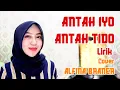 Download Lagu ANTAH IYO ANTAH TIDO LIRIK COVER ALFINA BRANER