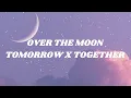 Download Lagu TOMORROW X TOGETHER - Over The Moon (Easy lyrics)