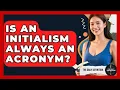 Is An Initialism Always An Acronym - The Daily Definition