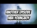 Lagu Another Episode Lyrics - Nba Youngboy 