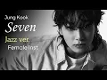 Download Lagu Jung Kook (정국) - Seven (Jazz ver.) Female Key. Instrumental