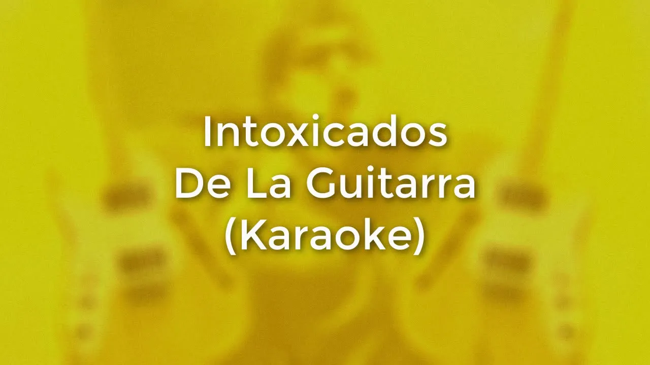 Intoxicados - De La Guitarra (Karaoke Full) - (Original) Intoxicados - De La Guitarra (Karaoke Full) - (Original)
