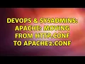 DevOps SysAdmins Apache moving from http conf to apache2 conf 2 Solutions