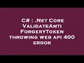 C Net Core ValidateAntiForgeryToken throwing web api 400 error