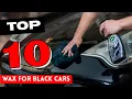 Top 10 Best Car Wax for Black Cars in 2025 Detailed Reviews Buyer s Guide